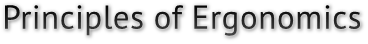 Principles of Ergonomics Principles of Ergonomics